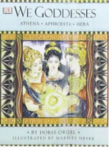 We Goddesses: Athena, Aphrodite, Hera - Doris Orgel