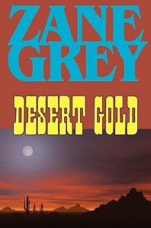 Desert Gold - Zane Grey