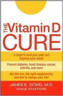 The Vitamin D Cure - James Dowd, Diane Stafford