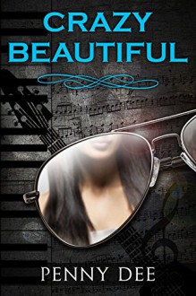 Crazy Beautiful (The Crazy Series Book 1) - Penny Dee