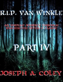 R.I.P. Van WInkle Part IV - Joseph Coley