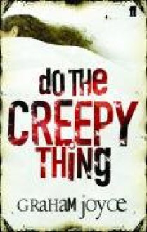 Do The Creepy Thing - Graham Joyce