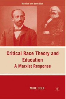 Critical Race Theory and Education: A Marxist Response - Mike Cole