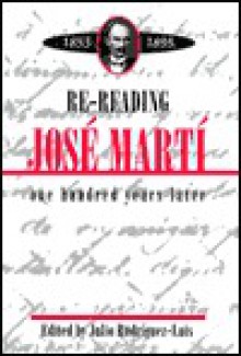 Re-Reading Jose Marti (1853-1895) - Julio Rodriguez-Luis