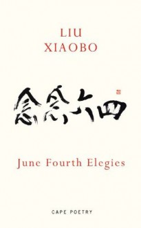 June Fourth Elegies - Liu Xiaobo