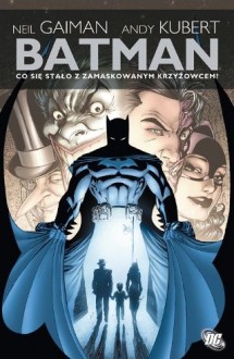 Batman: Co się stało z zamaskowanym krzyżowcem? - Andy Kubert, Simon Bisley, Mark Buckingham, Mike Hoffman, Bernie Mireault, Neil Gaiman