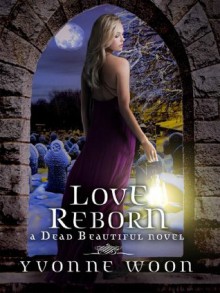 Love Reborn (A Dead Beautiful Novel) - Yvonne Woon