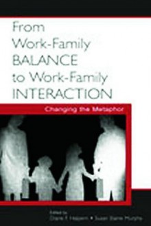 From Work-Family Balance to Work-Family Interaction: Changing the Metaphor - Diane F. Halpern