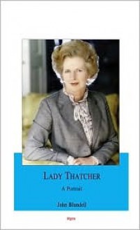 Lady Thatcher: A Portrait - John Blundell