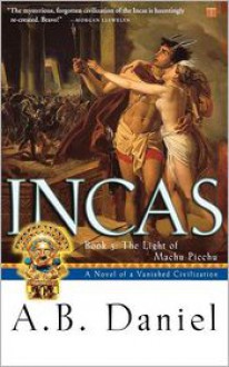 Incas: The Light of Machu Picchu - A.B. Daniel