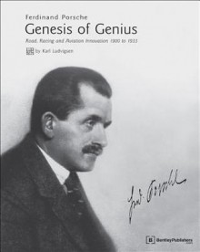 Ferdinand Porsche - Genesis of Genius: Road, Racing and Aviation Innovation 1900 to 1933 - Karl Ludvigsen