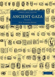 Ancient Gaza: Volume 2 - William Matthew Flinders Petrie