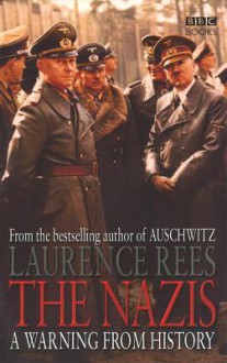 The Nazis: A Warning From History - Laurence Rees