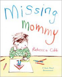 Missing Mommy: A Book About Bereavement - Rebecca Cobb