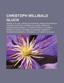 Christoph Willibald Gluck: Opere Di Gluck, Orfeo Ed Euridice, Orfeo Ed Euridice-Versioni Storiche, Ifigenia in Aulide - Source Wikipedia