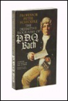 Pdq Bach, The Definitive Biography Of - Peter Schickele