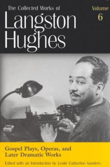 Gospel Plays, Operas, and Later Dramatic Works (LH6) - Langston Hughes, Leslie Sanders