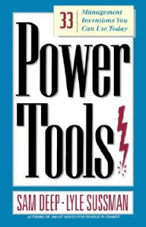 Power Tools: 33 Management Inventions You Can Use Today - Samuel D. Deep, Lyle Sussman