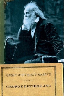 Walt Whitman's Secret - George Fetherling