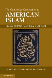 The Cambridge Companion to American Islam (Cambridge Companions to Religion) - Juliane Hammer, Omid Safi