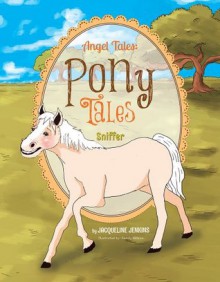 Angel Tales: Pony Tales: Sniffer - Jacqueline Jenkins