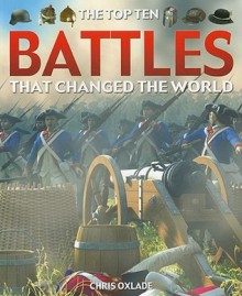 The Top Ten Battles That Changed the World - Chris Oxlade