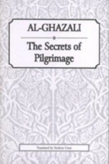 Al Ghazali's The Secrets of Pilgrimage - Mohammed al-Ghazali, Ibrahim Umar