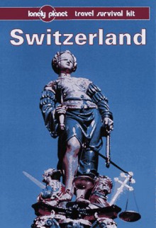 Lonely Planet Travel Survival Kit: Switzerland - Mark Honan, Lonely Planet