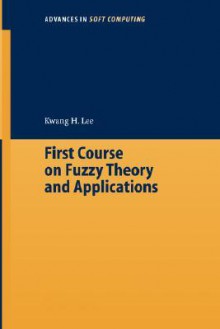 First Course on Fuzzy Theory and Applications - K.H. Lee