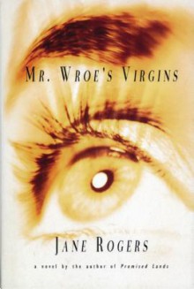 Mr. Wroe's Virgins - Jane Rogers