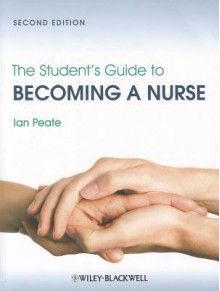 The Student's Guide to Becoming a Nurse - Ian Peate