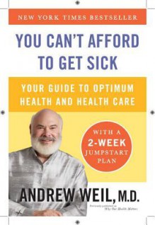 You Can't Afford to Get Sick - Andrew Weil