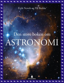 Den store boken om astronomi - Eirik Newth, Pål Brekke, Anders Kaardahl