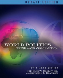 World Politics: Trends and Transformations, 2011-2012 Update Edition - Charles W. Kegley Jr., Shannon L. Blanton