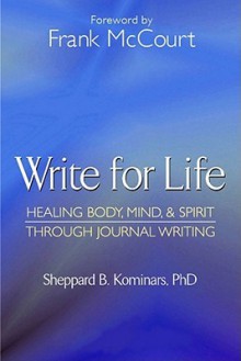 Write for Life, Revised and Updated Edition: Healing Body, Mind & Spirit Through Journal Writing - Frank McCourt, Sheppard Kominars