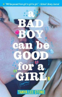 A Bad Boy Can Be Good for a Girl - Tanya Lee Stone