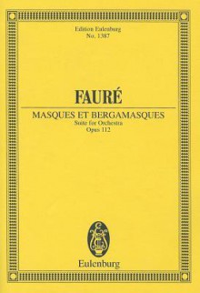 Faure: Masques Et Bergamasques: Suite for Orchestra - Gabriel Faure