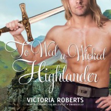 To Wed a Wicked Highlander - Victoria Roberts