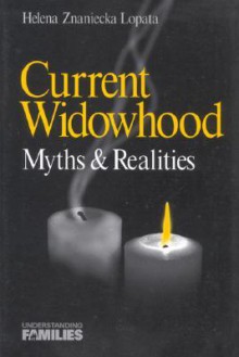 Current Widowhood: Myths & Realities (Understanding Families series) - Helena Znaniecka Lopata