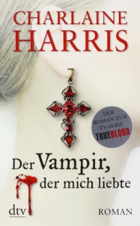 Der Vampir, der mich liebte - Britta Mümmler, Charlaine Harris