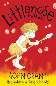 Littlenose the Hunter - John Grant, Ross Collins