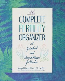 The Complete Fertility Organizer: A Guidebook and Record Keeper for Women - Manya Deleon Miller