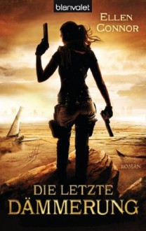 Die letzte Dämmerung: Roman (German Edition) - Ellen Connor, Maike Claußnitzer