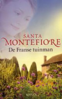 De Franse tuinman - Santa Montefiore, Erica van Rijsewijk