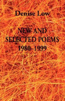 New & Selected Poems: 1980-1999 - Denise Low