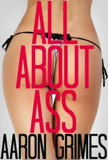 All About Ass - Aaron Grimes