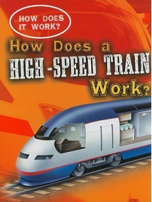 How Does a High-Speed Train Work? - Sarah Eason