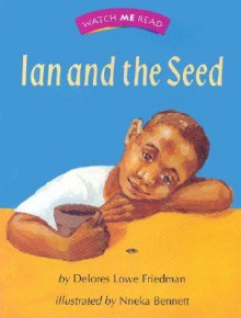 Watch Me Read: Ian and the Seed, Level 1.1 - Delores Lowe Friedman, Nneka Bennett