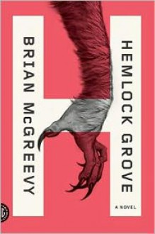 Hemlock Grove: A Novel - Brian McGreevy