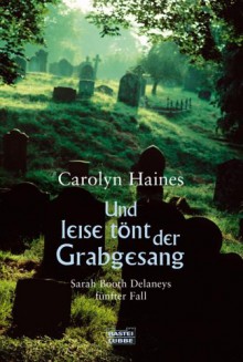 Und leise tönt der Grabgesang : Sarah Booth Delaneys fünfter Fall - Carolyn Haines, Dietmar Schmidt